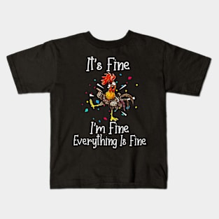 Its Fine Im Fine Everything Is Fine Funny Chicken Kids T-Shirt